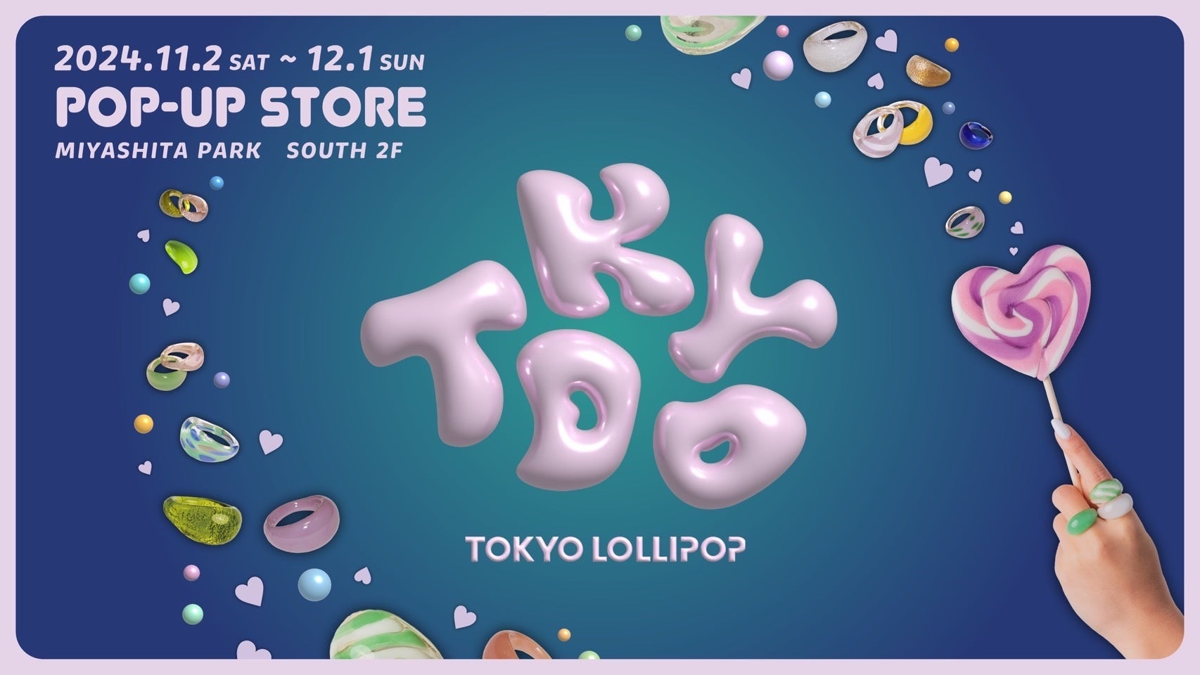 【メディア大注目】TOKYO LOLLIPOP1周年記念ストアがMIYASHITA PARKにて11月まるっとOPEN!!