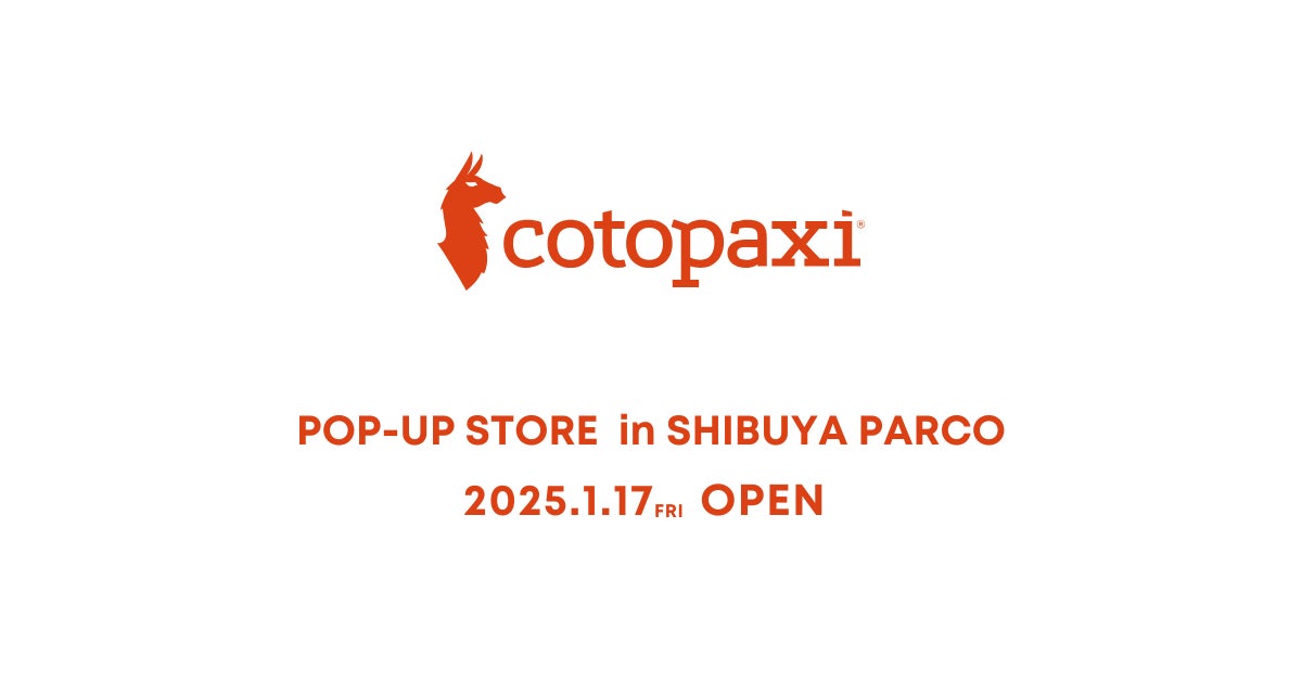 サステナブルなアメリカ発アウトドアブランド【Cotopaxi®】渋谷パルコにて長期POPUPを開催