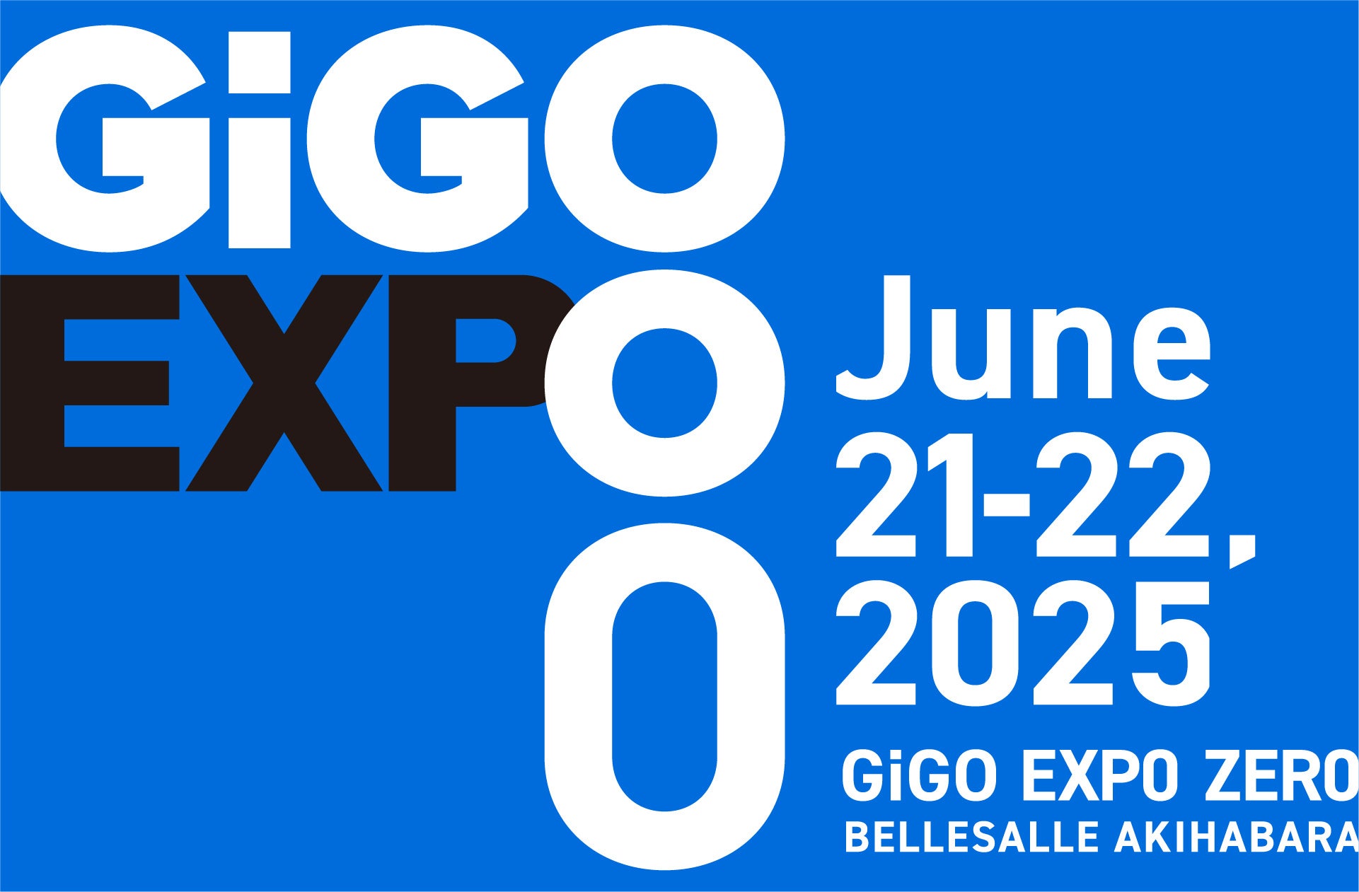 【第二弾情報解禁！】大型イベント「GiGO EXPO ZERO」追加出演者とブース出展企業が決定！2025年6月21日(土)22日(日)　会場：ベルサール秋葉原