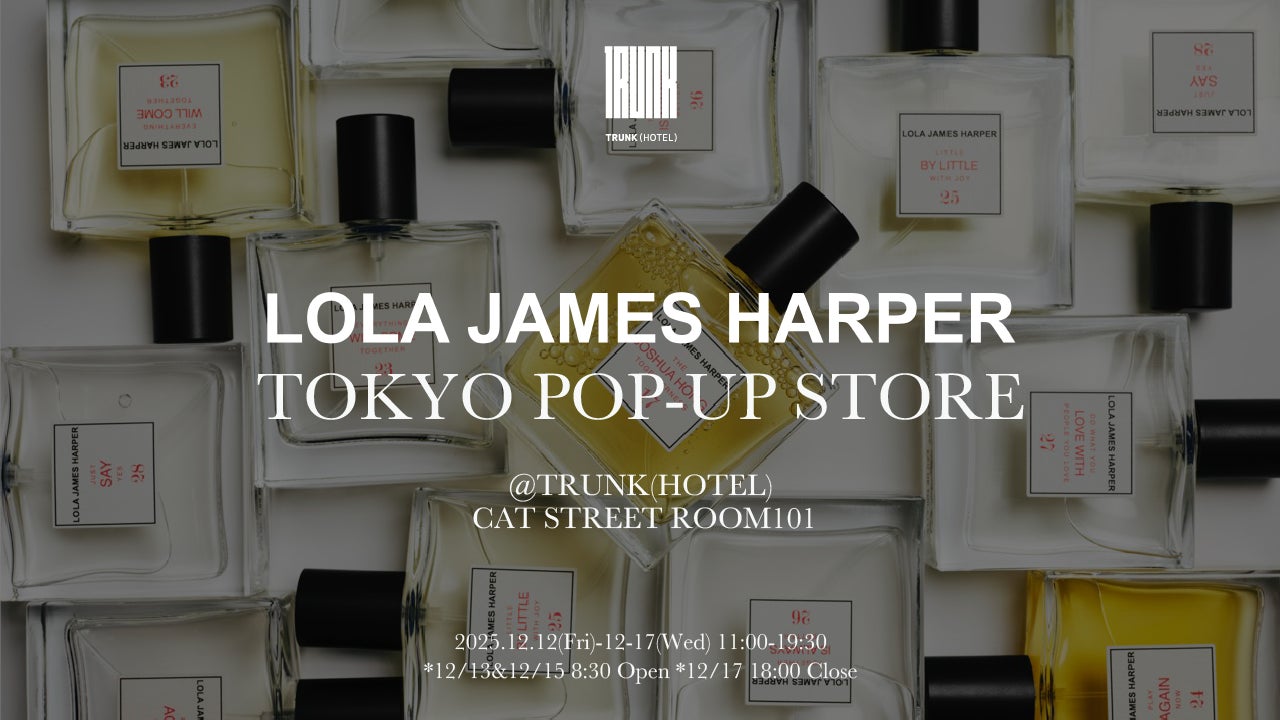 フランス発ライフスタイルブランド「LOLA JAMES HARPER」12月12日(金)よりTRUNK(HOTEL)にてPOPUP開催（6日間）